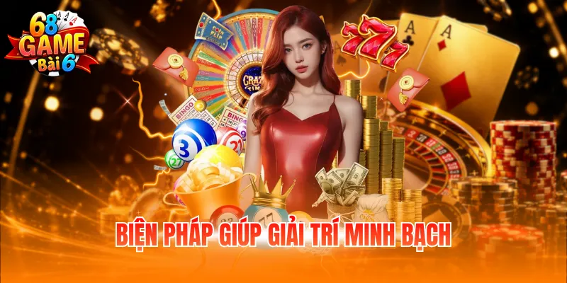 Biện pháp giúp giải trí minh bạch