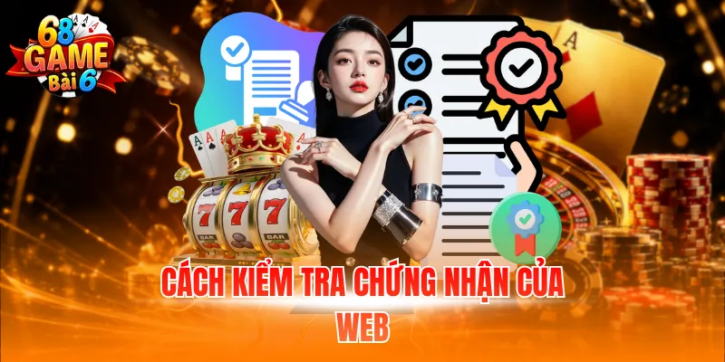 Giấy Phép Hoạt Động 68GB - Tiêu Chuẩn Pháp Lý Quan Trọng 5 Cách kiểm tra chứng nhận của web