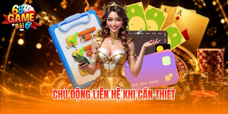 Rút Tiền 68GB - Hướng Dẫn Cách Nhận Thưởng Siêu Tốc 6 Chủ động liên hệ khi cần thiết