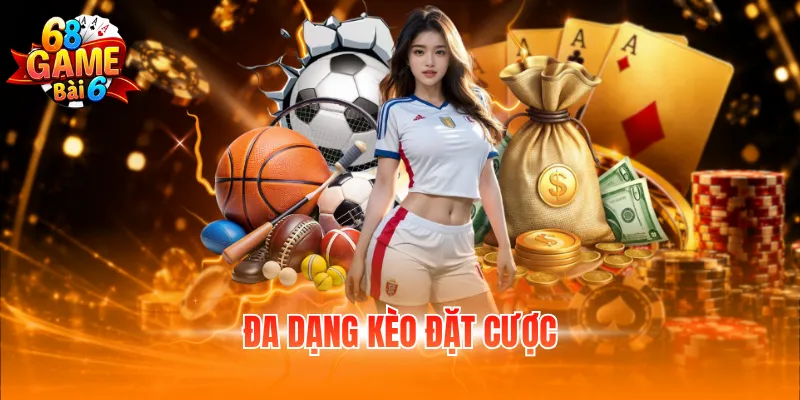 Đa dạng kèo đặt cược