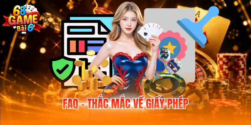 Giấy Phép Hoạt Động 68GB - Tiêu Chuẩn Pháp Lý Quan Trọng 6 FAQ - Thắc mắc về giấy phép