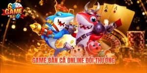 Game Bắn Cá Online Đổi Thưởng