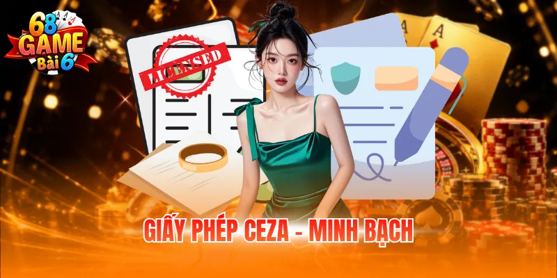 Giấy Phép Hoạt Động 68GB - Tiêu Chuẩn Pháp Lý Quan Trọng 3 Giấy phép CEZA - Minh bạch