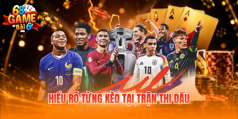 Hiểu rõ từng kèo tại trận thi đấu
