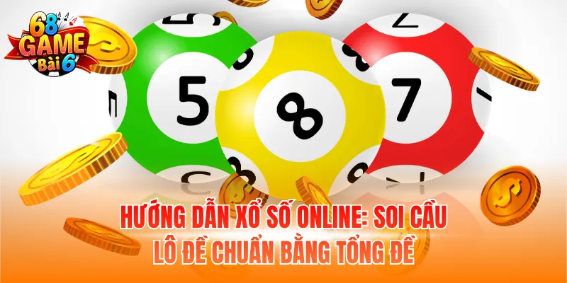 Hướng dẫn xổ số online: Soi cầu lô đề chuẩn bằng tổng đề
