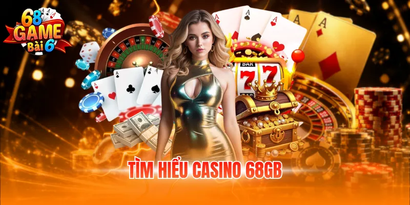 Khám phá chuyên mục Casino 68GB