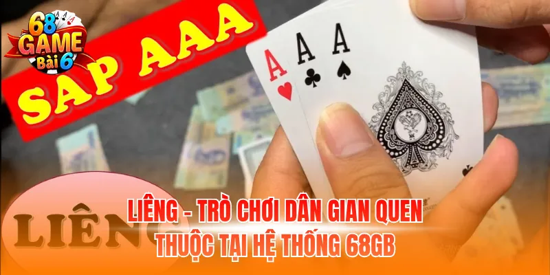 Liêng – Trò chơi dân gian quen thuộc tại hệ thống 68GB