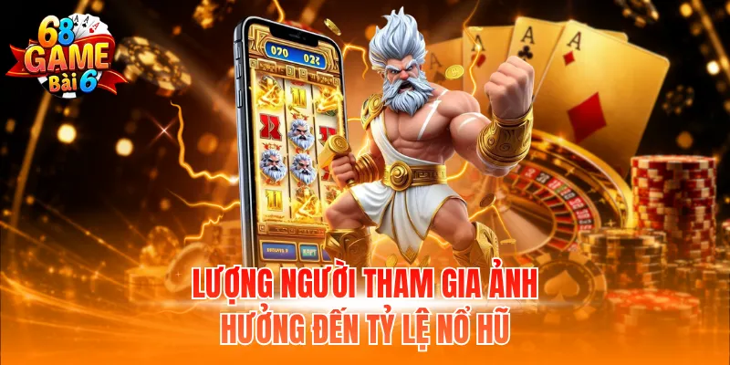 Cách Chơi Nổ Hũ Dễ Trúng - Mẹo Hiệu Quả Từ Cao Thủ 2 Lượng người tham gia ảnh hưởng đến tỷ lệ nổ hũ