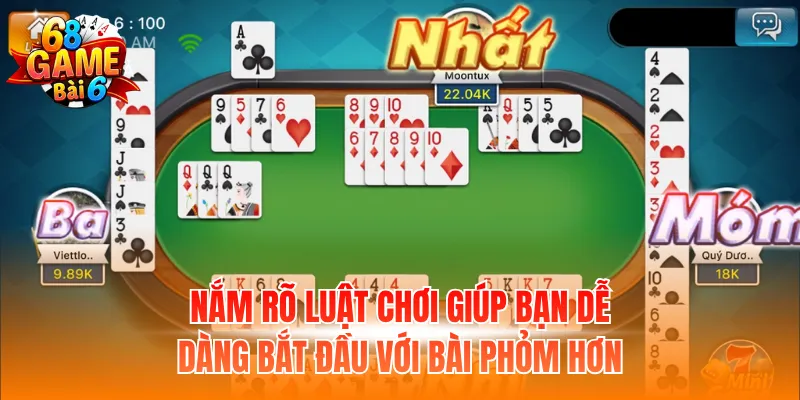 Nắm rõ luật chơi giúp bạn dễ dàng bắt đầu với bài Phỏm hơn
