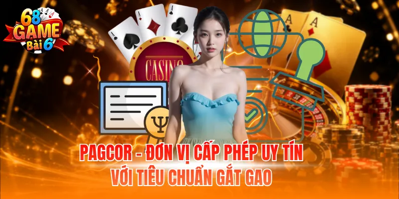 Giấy Phép Hoạt Động 68GB - Tiêu Chuẩn Pháp Lý Quan Trọng 2 PAGCOR - Đơn vị cấp phép uy tín với tiêu chuẩn gắt gao