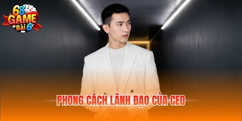 CEO Leo Nguyễn 68GB – Hành Trình Xây Dựng Cổng Game 4 Phong cách lãnh đạo của CEO