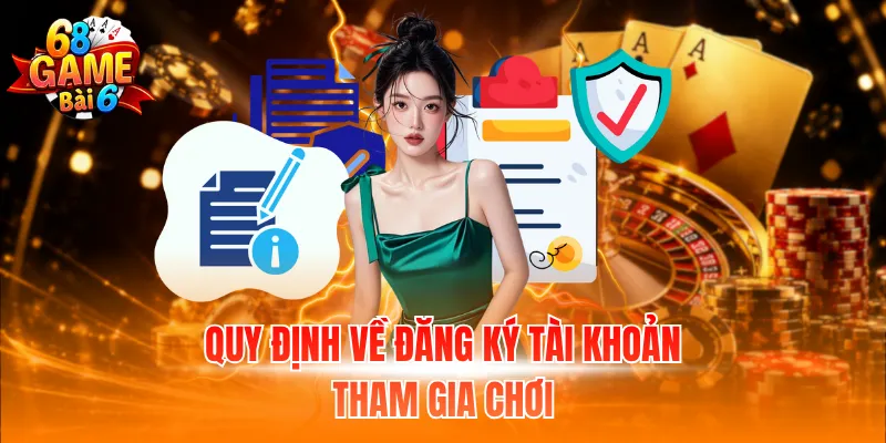 Quy định về đăng ký tài khoản tham gia chơi