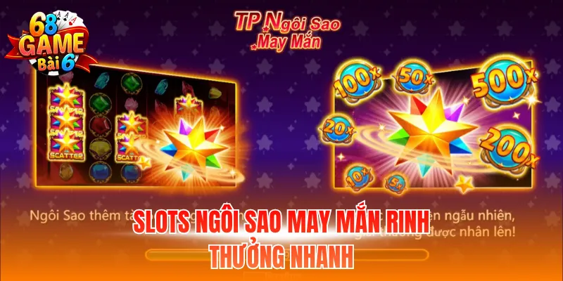 Slots ngôi sao may mắn rinh thưởng nhanh