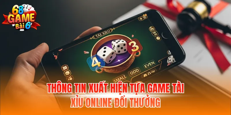 Thông tin xuất hiện tựa game tài xỉu online đổi thưởng