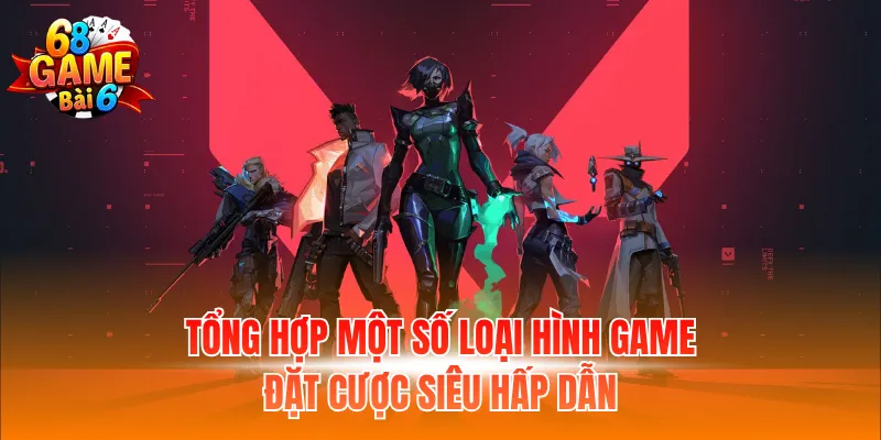Tổng hợp một số loại hình game đặt cược siêu hấp dẫn