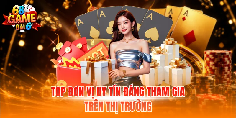 Top đơn vị uy tín đáng tham gia trên thị trường