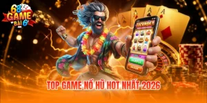 Top game nổ hũ hot nhất 2026