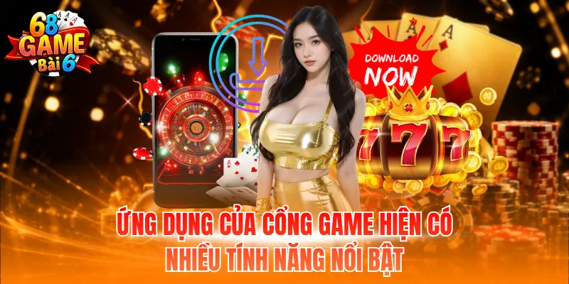 Ứng dụng của cổng game hiện có nhiều tính năng nổi bật